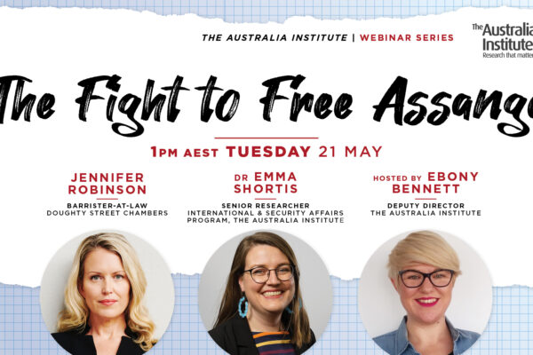 The Fight to Free Assange with Jennifer Robinson, Emma Shortis and Ebony Bennett. Presented by the Australia Institute.