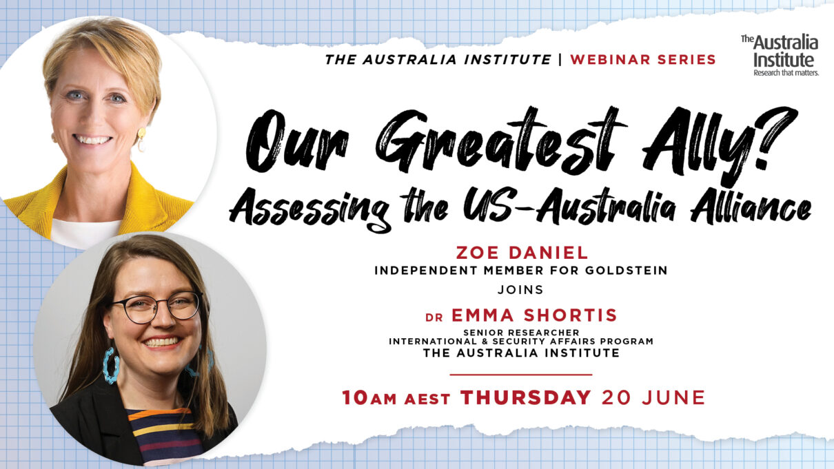 Our greatest ally? Assessing the US-Australia alliance. Featuring Zoe Daniel and Emma Shortis